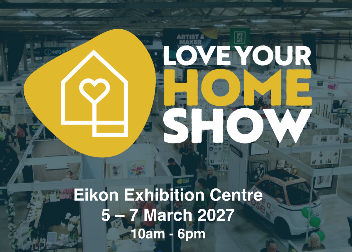 Love Your Home Show 2027 at Eikon Exhibition Centre in Lisburn